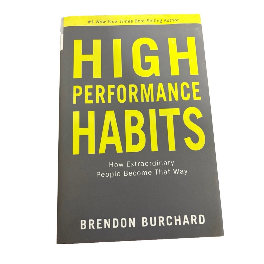 High Performance Habits: How Extraordinary People Become That Way‎ - Burchard